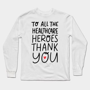 To All Healthcare Heroes Thank you Quote Artwork Long Sleeve T-Shirt